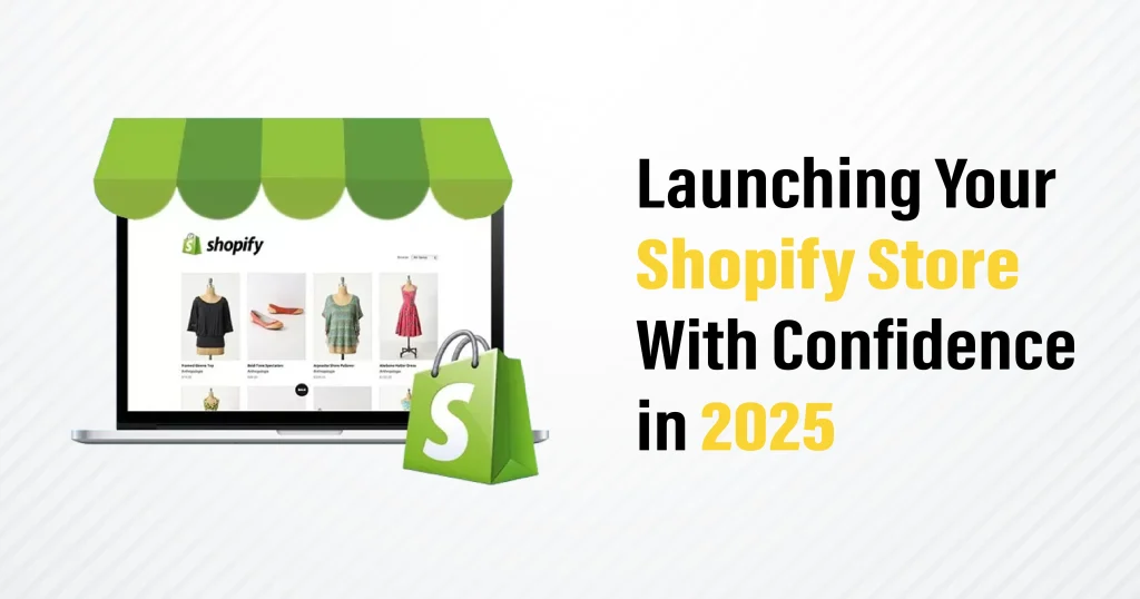Launching Your Shopify Store With Confidence in 2025