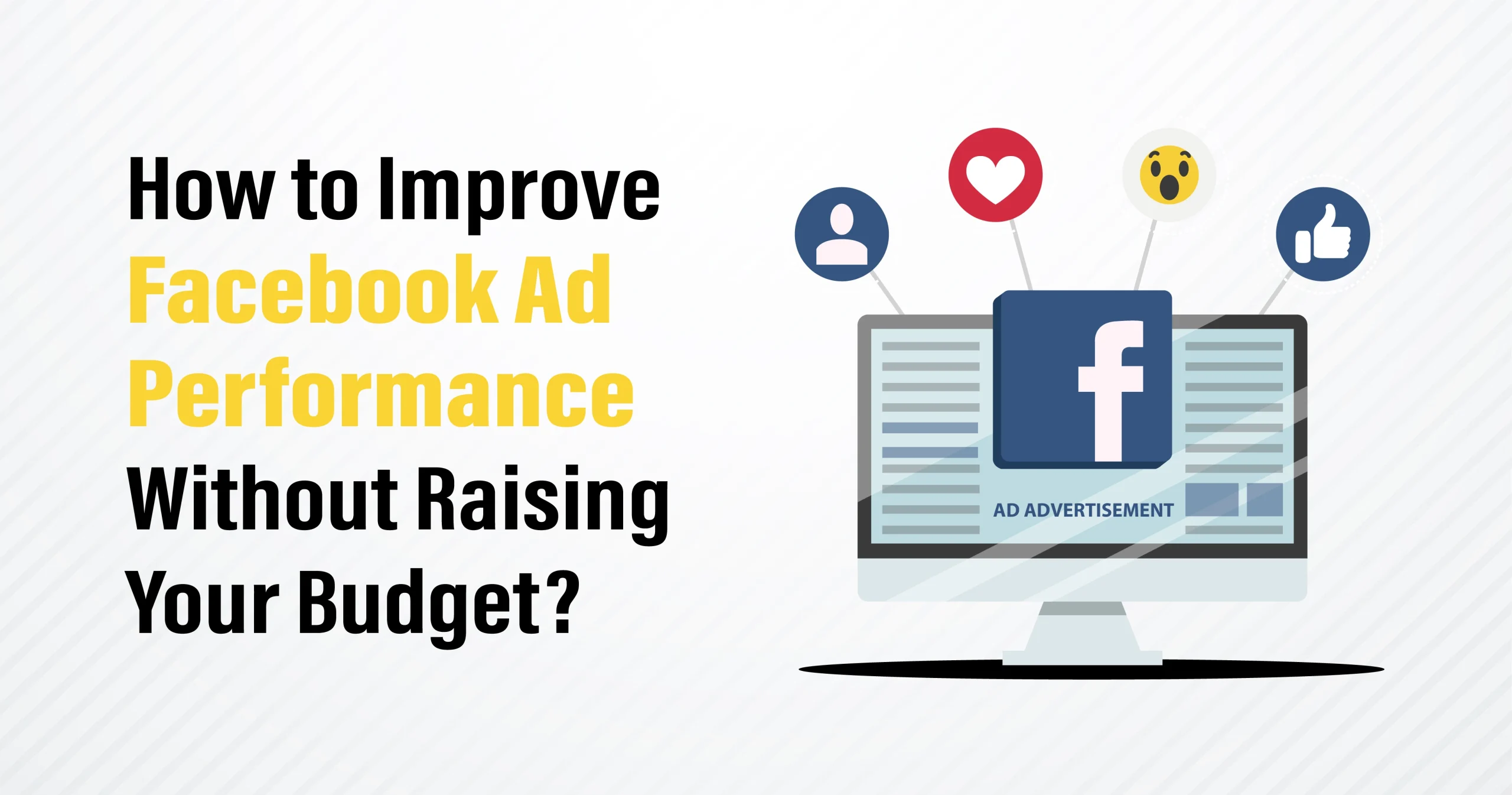 How to Improve Facebook Ad Performance Without Raising Your Budget?