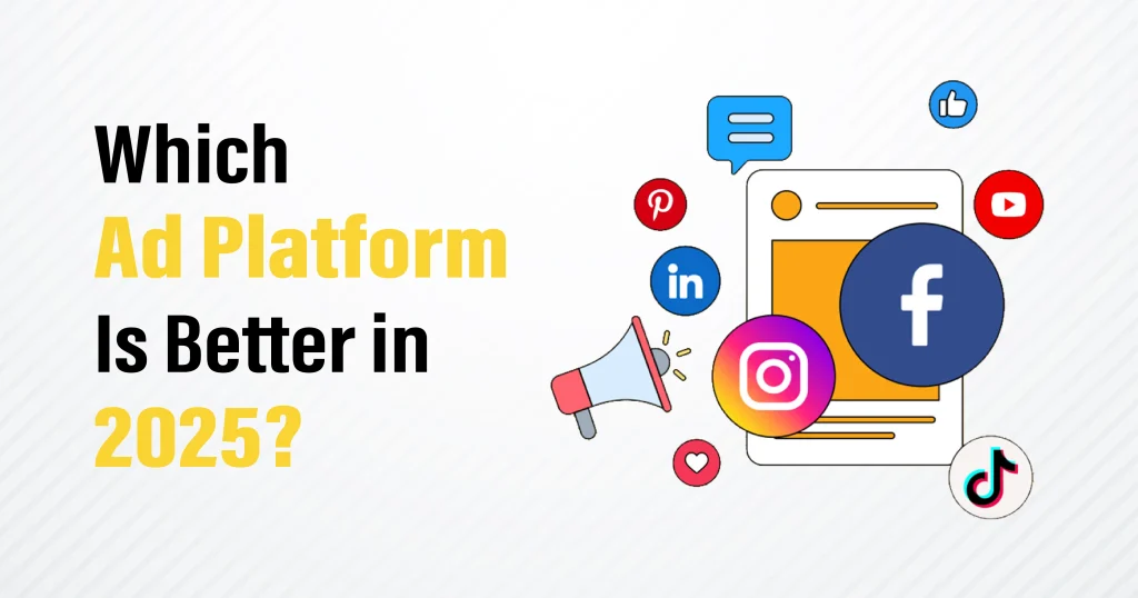 Which Ad Platform Is Better in 2025?